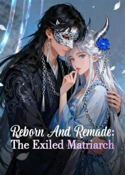 Reborn And Remade: The Exiled Matriarch Novel Cover