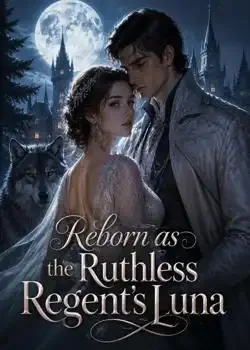 Reborn as the Ruthless Regent's Luna Novel Cover