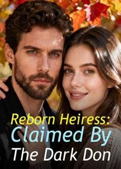 Reborn Heiress: Claimed By The Dark Don Novel Cover