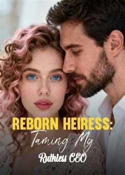 Reborn Heiress: Taming My Ruthless CEO Novel Cover