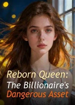 Reborn Queen: The Billionaire's Dangerous Asset