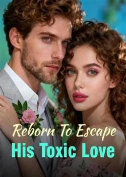 Reborn To Escape His Toxic Love Novel Cover
