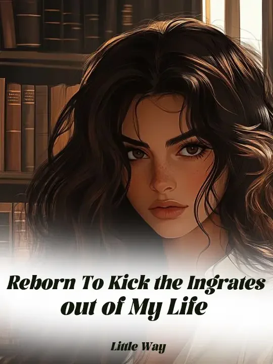 Reborn To Kick the Ingrates out of My Life