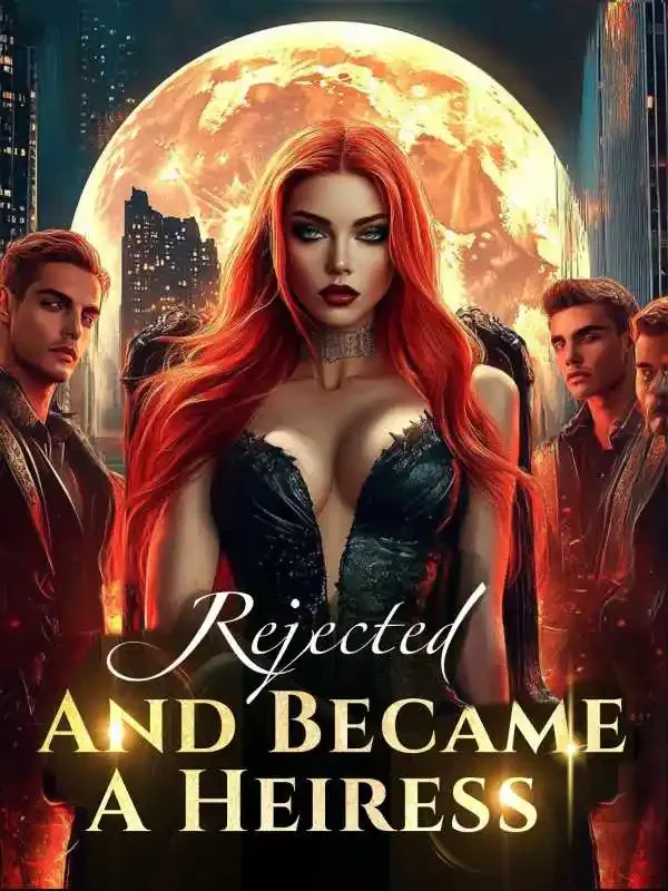 Rejected, And Became A Heiress