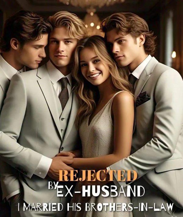REJECTED BY EX-HUSBAND, I MARRIED HIS BROTHERS-IN-LAW