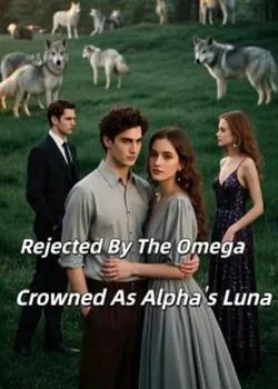 Rejected by the Omega, Crowned as the Alpha's Luna Novel Cover