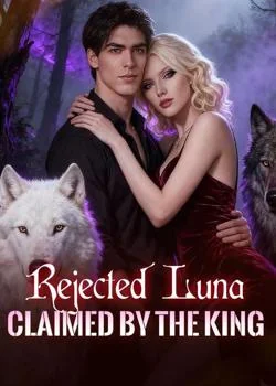 Rejected Luna, Claimed by the King Novel Cover