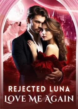 Rejected Luna, Love Me Again Novel Cover