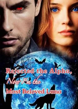Rejected the Alpha, Now I'm the Most Beloved Luna Novel Cover