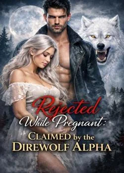 Rejected While Pregnant' Claimed by the Direwolf Alpha Novel Cover