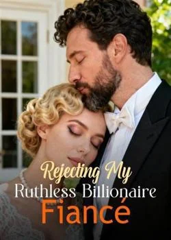 Rejecting My Ruthless Billionaire Fiancé Novel Cover