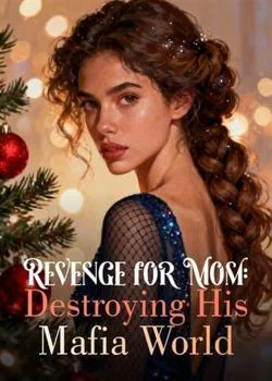 Revenge for Mom: Destroying His Mafia World Novel Cover