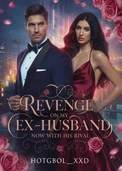 Revenge On My Ex-husband Now With His Rival 