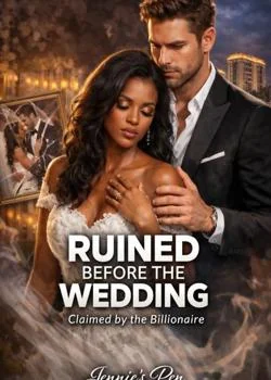 Ruined Before The Wedding; Claimed By The Billionaire  Novel Cover