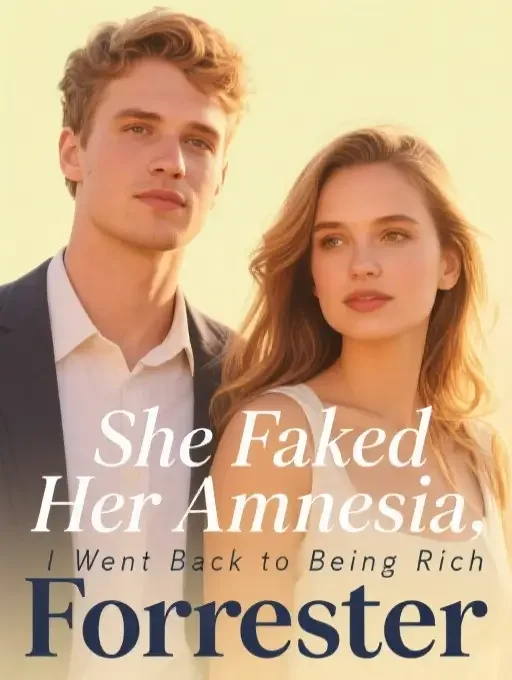 She Faked Her Amnesia, I Went Back to Being Rich