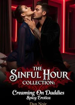 SINFUL HOUR COLLECTION: Creaming on daddies spicy erotica Novel Cover