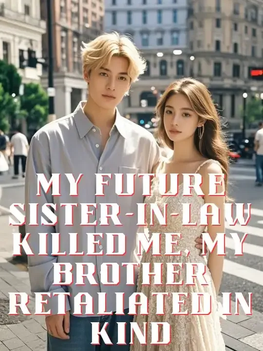 My Future Sister-in-Law Killed Me, My Brother Retaliated in Kind