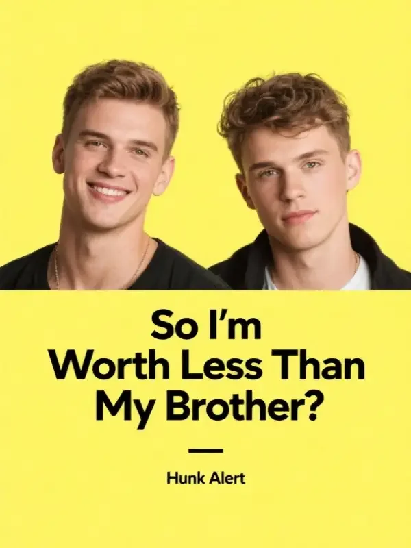 So I'm Worth Less Than My Brother?