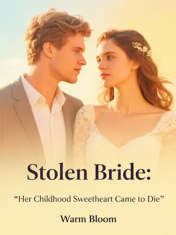 Stolen Bride: Her Childhood Sweetheart Came to Die Novel Cover
