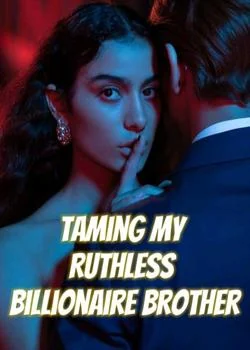 Taming My Ruthless Billionaire Brother Novel Cover