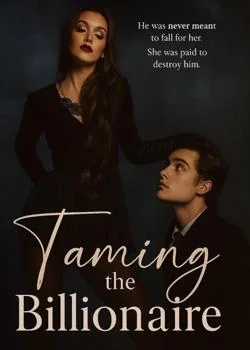 Taming The Billionaire-He was never meant to fall for her, She was paid to destroy him  Novel Cover