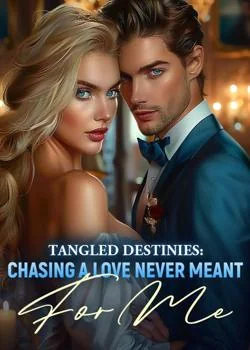 Tangled Destinies: Chasing A Love Never Meant For Me Novel Cover