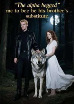 The alpha begged me to be his brother's substitute Novel Cover