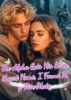 The Alpha Gets His Sweetheart Home, I Found My True Mate Novel Cover