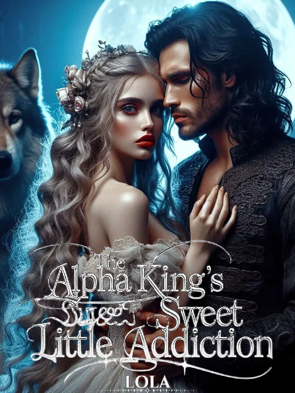 The Alpha King’s Sweet Little Addiction  Novel Cover