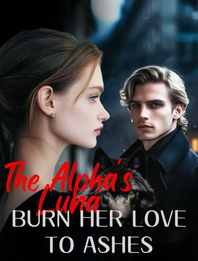 The Alpha's Luna: Burn Her Love to Ashes