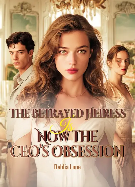 The Betrayed Heiress Is Now the CEO’s Obsession Novel Cover