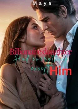 The billionaire daughter had everything except him Novel Cover