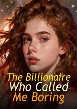 The Billionaire Who Called Me Boring Novel Cover
