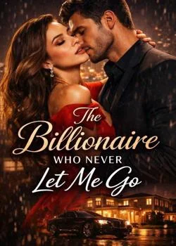 The Billionaire Who Never Let Me Go Novel Cover
