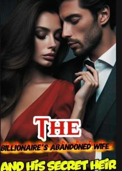 The Billionaire's Abandoned Wife And His Secret Heir Novel Cover