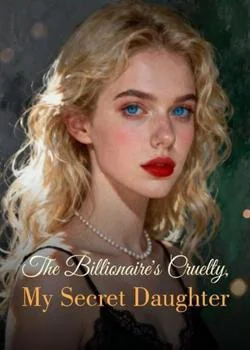 The Billionaire's Cruelty, My Secret Daughter Novel Cover