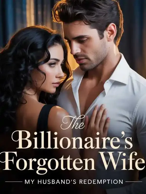 THE BILLIONAIRE'S FORGOTTEN WIFE: My Husband's Redemption Novel Cover