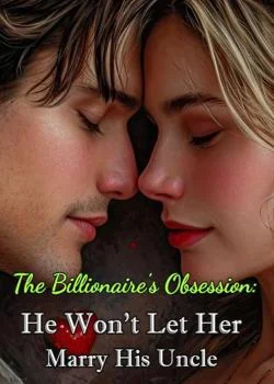 The Billionaire's Obsession: He Won't Let Her Marry His Uncle Novel Cover