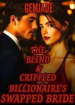 The Blind & Crippled Billionaire's Swapped Bride  Novel Cover