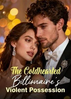 The Coldhearted Billionaire's Violent Possession Novel Cover