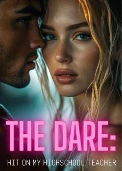 THE DARE: hit on my highschool teacher  Novel Cover
