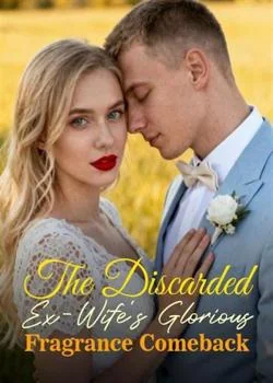The Discarded Ex-Wife's Glorious Fragrance Comeback Novel Cover