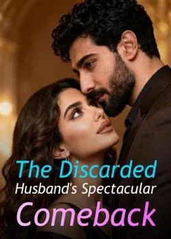 The Discarded Husband's Spectacular Comeback Novel Cover