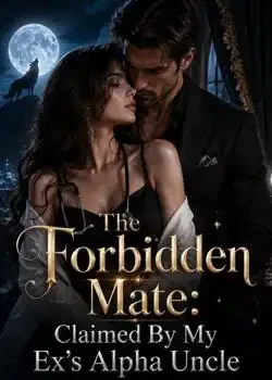 The Forbidden Mate: Claimed By My Ex's Alpha Uncle Novel Cover