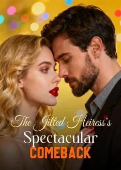 The Jilted Heiress's Spectacular Comeback Novel Cover