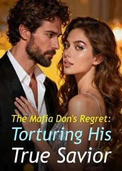 The Mafia Don's Regret: Torturing His True Savior Novel Cover