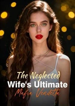 The Neglected Wife's Ultimate Mafia Vendetta Novel Cover