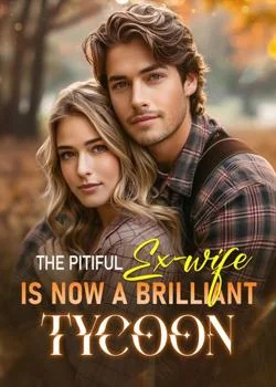 The Pitiful  Ex-wife Is Now A Brilliant Tycoon Novel Cover