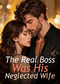 The Real Boss Was His Neglected Wife Novel Cover