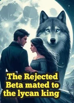 The Rejected beta mated to the lycan king  Novel Cover